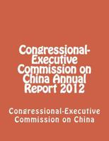 Congressional-Executive Commission on China Annual Report 2012 1480235164 Book Cover