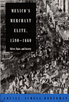 Mexico's Merchant Elite, 1590-1660: Silver, State, and Society 0822311348 Book Cover