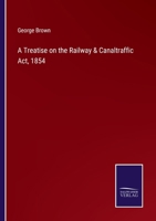 A Treatise on the Railway & Canaltraffic Act, 1854 3375124260 Book Cover