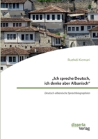 "Ich spreche Deutsch, ich denke aber Albanisch": Deutsch-albanische Sprachbiographien (German Edition) 3959355203 Book Cover