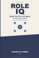 Role IQ: Build Your First AI Agent that Sustains Learning using Microsoft Copilot Studio B0GSQMC3FY Book Cover