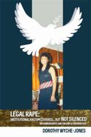 Legal Rape: Institutional Racism Covered... But Not Silenced: An Unwarranted and Unlawful Termination 1480932205 Book Cover
