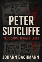 Peter Sutcliffe (True Crime Serial Killers) B0FN27N2KY Book Cover