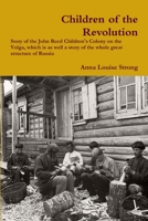 Children Of Revolution: Story Of The John Reed Children's Colony On The Volga, Which Is As Well A Story Of The Whole Great Structure Of Russia 0359155588 Book Cover