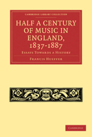 Half a Century of Music in England, 1837-1887. Essays Towards a History 1530675650 Book Cover