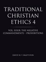 Traditional Christian Ethics 4: Vol. Four: The Negative Commandments - Prohibitions 1490802053 Book Cover
