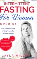 Intermittent Fasting for Women Over 50: The Complete Guide to Weight Loss For Women Over 50. 16/8 Method and the Self Cleansing through Metabolic Process of Autophagy and fights hormonal problems. 1801189153 Book Cover