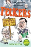 Feckers: 50 People Who Fecked Up Ireland 1849014426 Book Cover