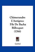 Chimerandre L'Antigrec: Fils De Bacha Bilboquet (1766) 1120175577 Book Cover