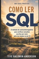 Como ler SQL: O método do contrainterrogatório para verificar consultas escritas por você, pela sua equipe ou por IA (Portuguese Edition) B0HCLXWQR6 Book Cover