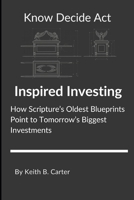 Inspired Investing: How Scripture's Oldest Blueprints Point to Tomorrow's Biggest Investments B0GRZRLMFG Book Cover