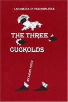 The Three Cuckolds: Commedia in Performance: Commedia in Performance 0936839066 Book Cover