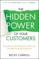 Hidden Power of Your Customers, The 1118018214 Book Cover