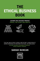 The Ethical Business Book: 50 Ways You Can Help Protect People, The Planet And Profits (Concise Advice) 1912555581 Book Cover
