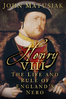 Henry VIII: The Life and Rule of England's Nero 0750960892 Book Cover