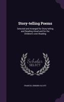 Story-telling poems: selected and arranged for story-telling and reading aloud and for the children's own reading 1017337640 Book Cover