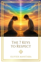The 7 Keys to Respect: For a beautiful, simple and rich life (Essene Wisdom Series) B0HHNN7XMK Book Cover