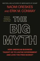 The Big Myth: How American Business Taught Us to Loathe Government and Love the Free Market 1639734643 Book Cover
