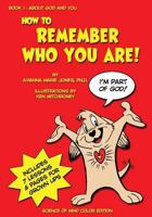 How to Remember Who You Are!: Book One: About God and You. Science of Mind Color Edition 1478241675 Book Cover