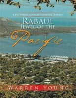 Rabaul Jewel of the Pacific: A Pictorial Look at Historic Rabaul 1514445549 Book Cover