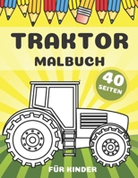 Traktor Malbuch für Kinder: Aktivitätsbuch mit einzigartigen Bildern für Kleinkinder Jungen B08N1M58Z3 Book Cover