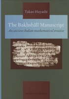 The Bakhshālī Manuscript: An Ancient Indian Mathematical Treatise 906980087X Book Cover