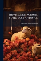 Breves Meditaciones Sobre Los Novisimos: Repartidas Para Todos Los Dias De El Mes. Con La Regla Para Vivir Bien En Todo Tiempo 1175829692 Book Cover