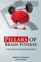Five Pillars of Brain Fitness: A User's Manual for Lifelong Brain Fitness 1502478897 Book Cover