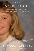 The Lafferty Girl: Surviving Trauma, Abuse, and My Father's Crimes 1454961023 Book Cover