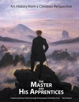 The Master and His Apprentices: Art History from a Christian Perspective 0999161105 Book Cover