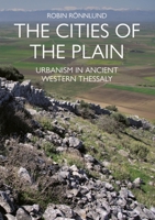 The Cities of the Plain: Urbanism in Ancient Western Thessaly 1789259924 Book Cover