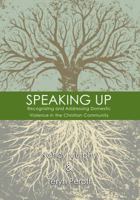 Speaking Up: Recognizing and Addressing Domestic Violence in the Christian Community 0989934608 Book Cover