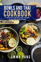 Bowls And Thai Cookbook: 2 Books In 1: 150 Easy Rice Noodles Soups And Asian Recipes B09K1WT9XK Book Cover