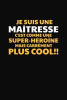 Je Suis Une Ma�tresse C'est Comme Une Super-h�ro�ne Mais Carr�ment Plus Cool!: Cadeau Ma�tresse D'�cole 1076485154 Book Cover