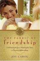 The Fabric of Friendship: Celebrating the Joys, Mending the Tears in Women's Relationships 1893732959 Book Cover