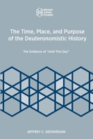 The Time, Place, and Purpose of the Deuteronomistic History: The Evidence of "Until This Day" 195149878X Book Cover