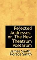 Rejected Addresses: Or, The New Theatrum Poetarum 0353924954 Book Cover