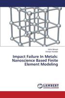 Impact Failure In Metals: Nanoscience Based Finite Element Modeling 3844385827 Book Cover