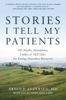 Stories I Tell My Patients: 101 Myths, Metaphors, Fables and Tall Tales for Eating Disorders Recovery 0936077824 Book Cover