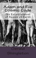 Adam and Eve Cosmic Code: The Establishment of Heaven on Earth 1496164873 Book Cover