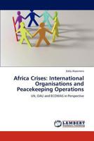 Africa Crises: International Organisations and Peacekeeping Operations: UN, OAU and ECOWAS in Perspective 384737270X Book Cover