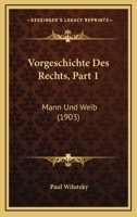 Vorgeschichte Des Rechts, Part 1: Mann Und Weib (1903) 1160270570 Book Cover