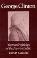 George Clinton: Yeoman Politician of the New Republic 0945612184 Book Cover