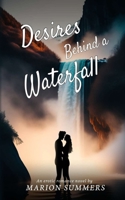 Desires Behind a Waterfall: A Steamy Travel Erotica Fiction B0C641MP6L Book Cover