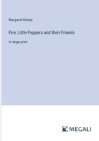 Five Little Peppers and their Friends: in large print 3387053029 Book Cover