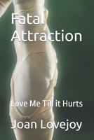 Fatal Attraction: Love Me Till it Hurts B08LNH696M Book Cover