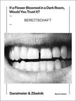 Jakob Ganslmeier and Ana Zibelnik: If a Flower Bloomed in a Dark Room, Would You Trust It? 3959059205 Book Cover