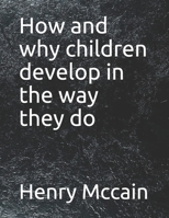 How and why children develop in the way they do B098GMDCTX Book Cover