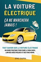 La voiture électrique ? Ça ne marchera jamais !: Tout savoir sur la voiture électrique : un guide pratique pour faire le bon choix, loin des idées reçues et des fake news. (French Edition) B0CNWGVG11 Book Cover