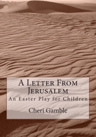 A Letter From Jerusalem: An Easter Play for Children 1499288654 Book Cover